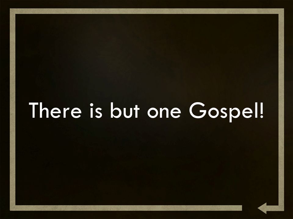 There is but one Gospel!