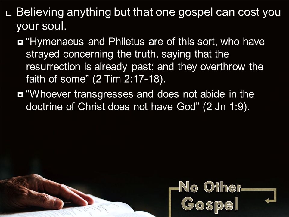  Believing anything but that one gospel can cost you your soul.