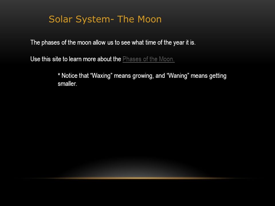 Solar System- The Moon The phases of the moon allow us to see what time of the year it is.