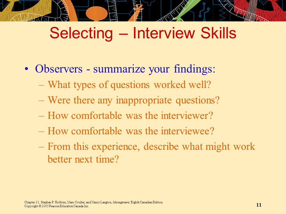 Selecting – Interview Skills Observers - summarize your findings: –What types of questions worked well.