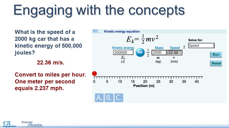 Engaging with the concepts 2000 Speed What is the speed of a 2000 kg car that has a kinetic energy of 500,000 joules.