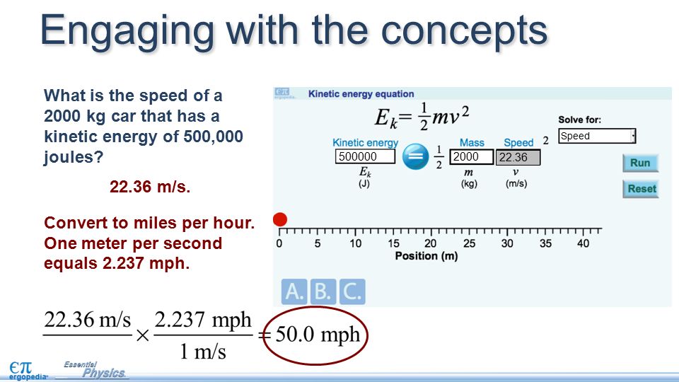 Engaging with the concepts 2000 Speed What is the speed of a 2000 kg car that has a kinetic energy of 500,000 joules.
