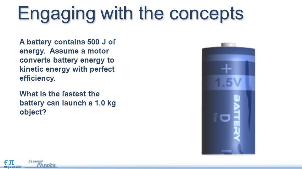 Engaging with the concepts A battery contains 500 J of energy.