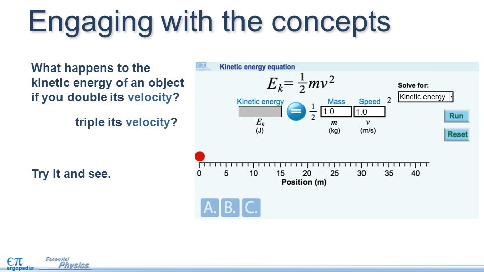 Engaging with the concepts 1.0 What happens to the kinetic energy of an object if you double its velocity.