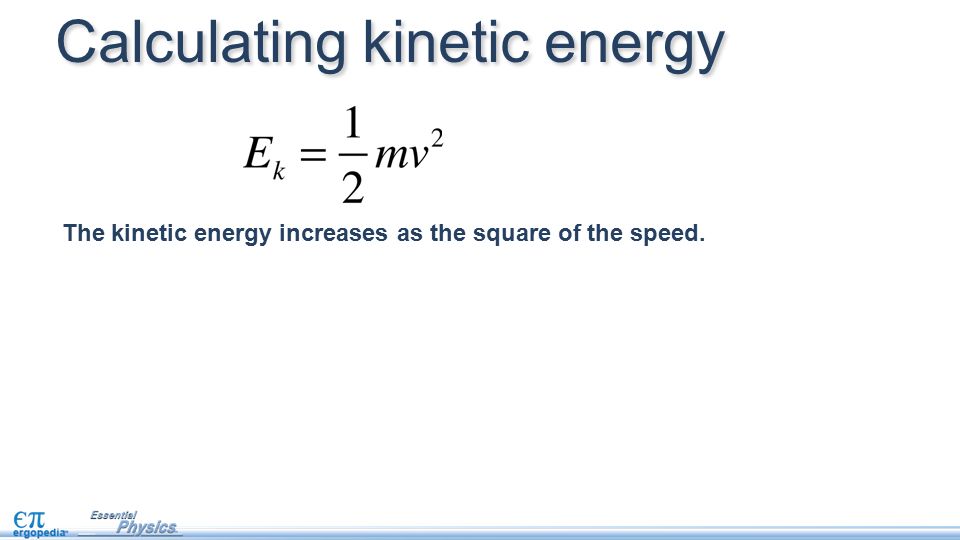 The kinetic energy increases as the square of the speed. Calculating kinetic energy