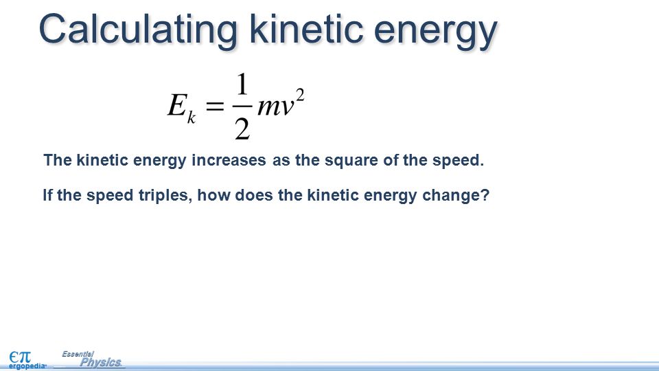 The kinetic energy increases as the square of the speed.