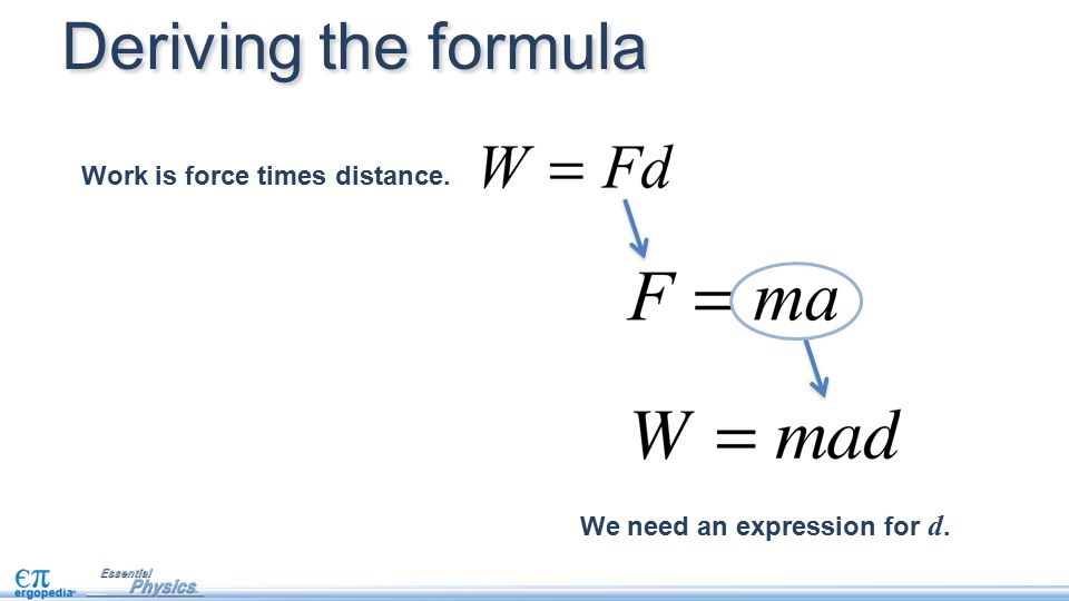 Work is force times distance. Deriving the formula We need an expression for d.