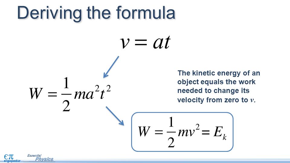 The kinetic energy of an object equals the work needed to change its velocity from zero to v.