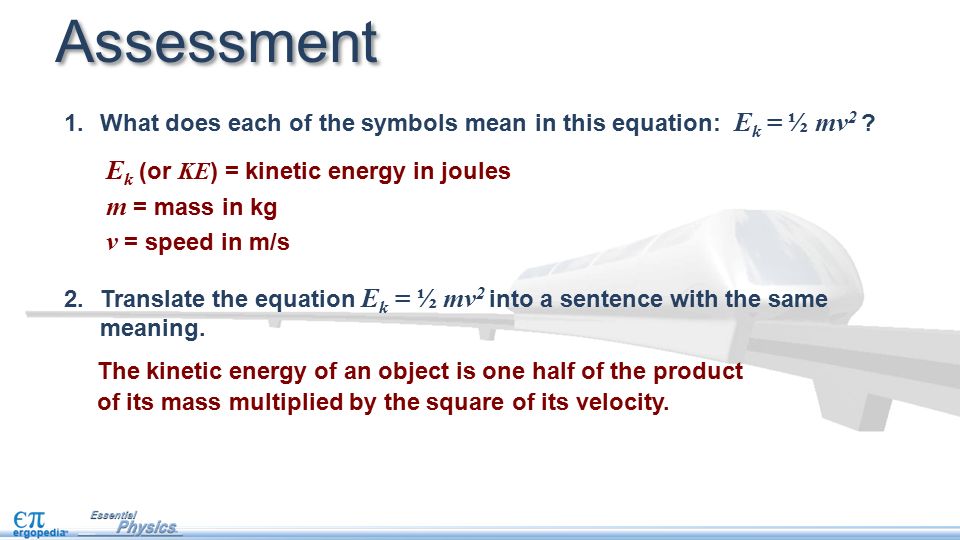 1.What does each of the symbols mean in this equation: E k = ½ mv 2 .