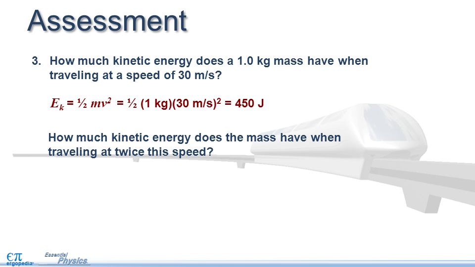 3.How much kinetic energy does a 1.0 kg mass have when traveling at a speed of 30 m/s.