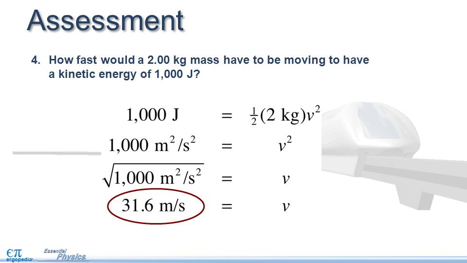 4.How fast would a 2.00 kg mass have to be moving to have a kinetic energy of 1,000 J