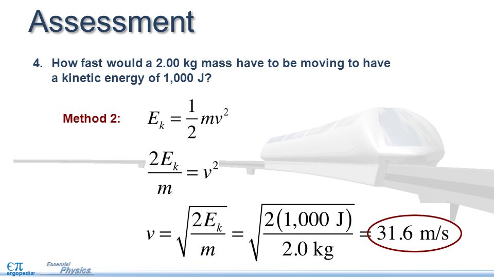 Assessment 4.How fast would a 2.00 kg mass have to be moving to have a kinetic energy of 1,000 J.