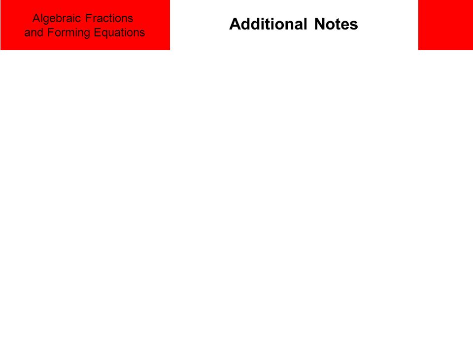 Algebraic Fractions and Forming Equations Additional Notes