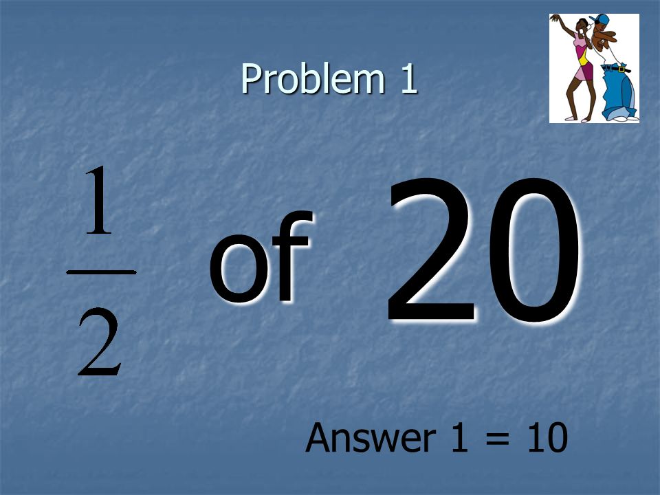 Problem 1 of 20 Answer 1 = 10