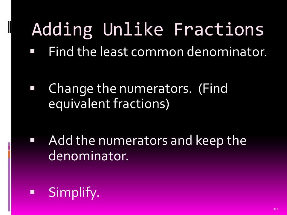 Adding Unlike Fractions  Find the least common denominator.