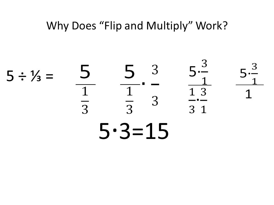 Why Does Flip and Multiply Work 5 ÷ ⅓ = 5 ∙ 3=15