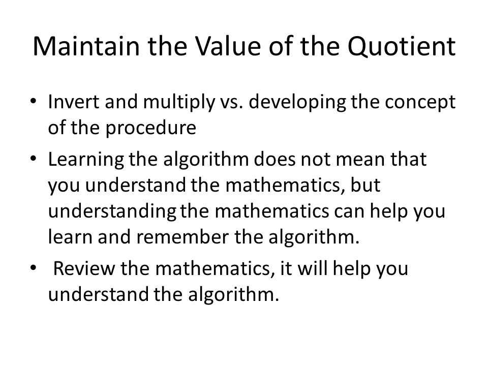Maintain the Value of the Quotient Invert and multiply vs.