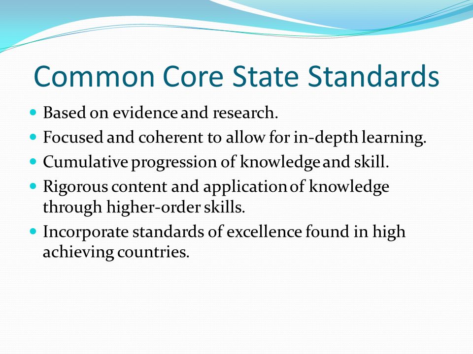 Common Core State Standards Based on evidence and research.