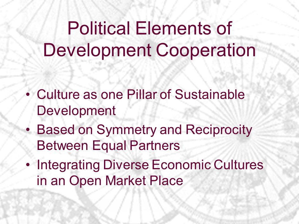 Political Elements of Development Cooperation Culture as one Pillar of Sustainable Development Based on Symmetry and Reciprocity Between Equal Partners Integrating Diverse Economic Cultures in an Open Market Place