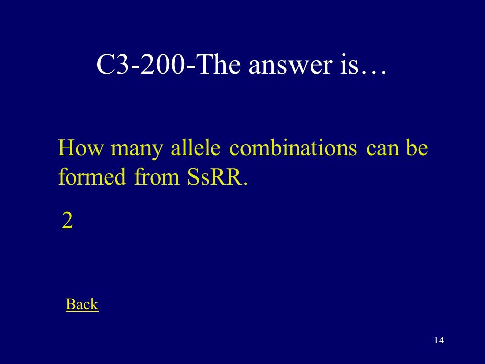 13 C3-100-The answer is… This is an alternate form of a gene. allele Back