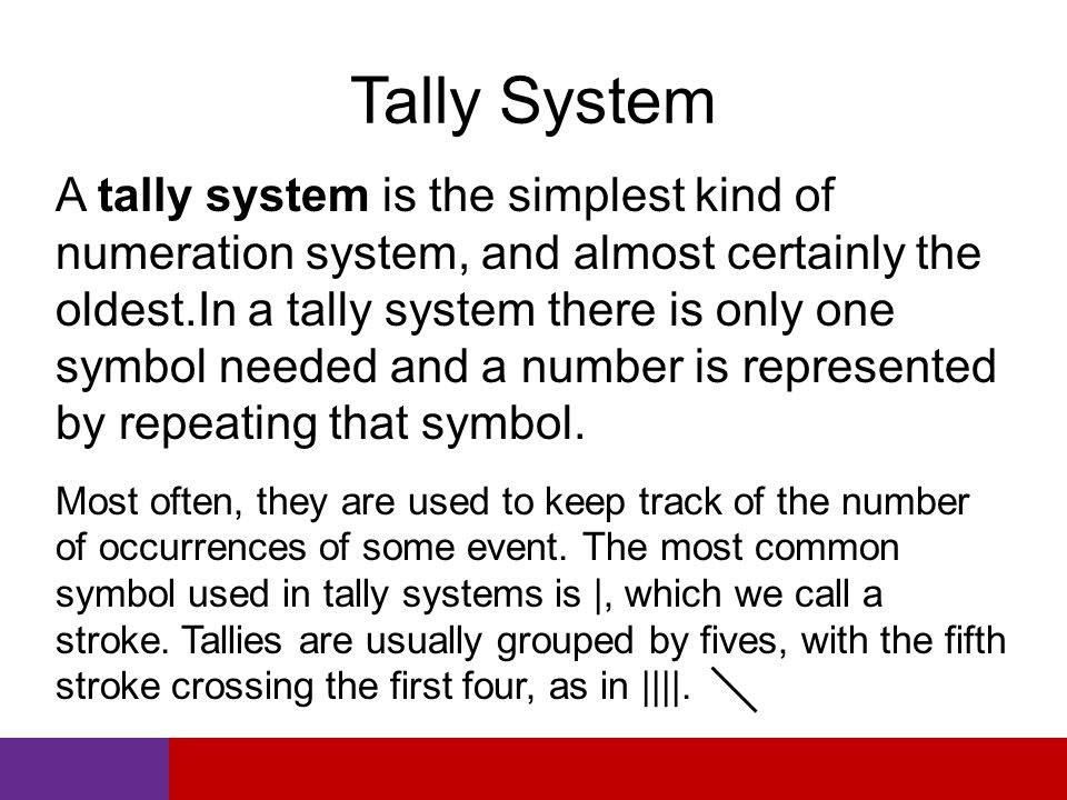 Tally System Most often, they are used to keep track of the number of occurrences of some event.