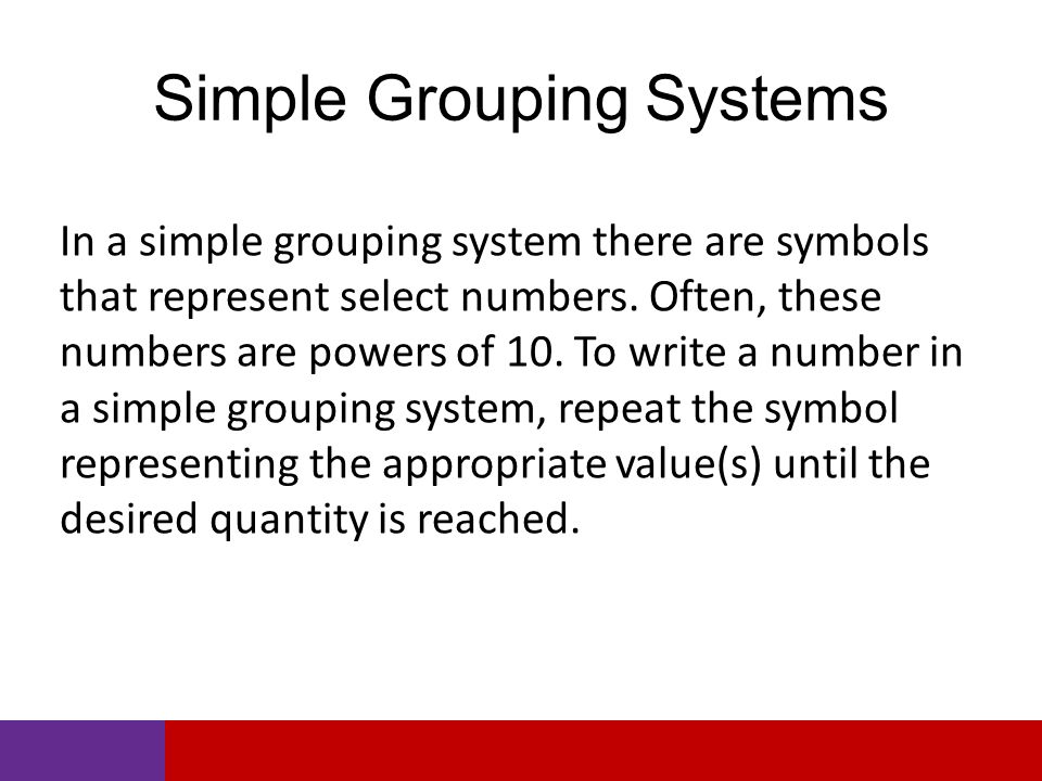 Simple Grouping Systems In a simple grouping system there are symbols that represent select numbers.