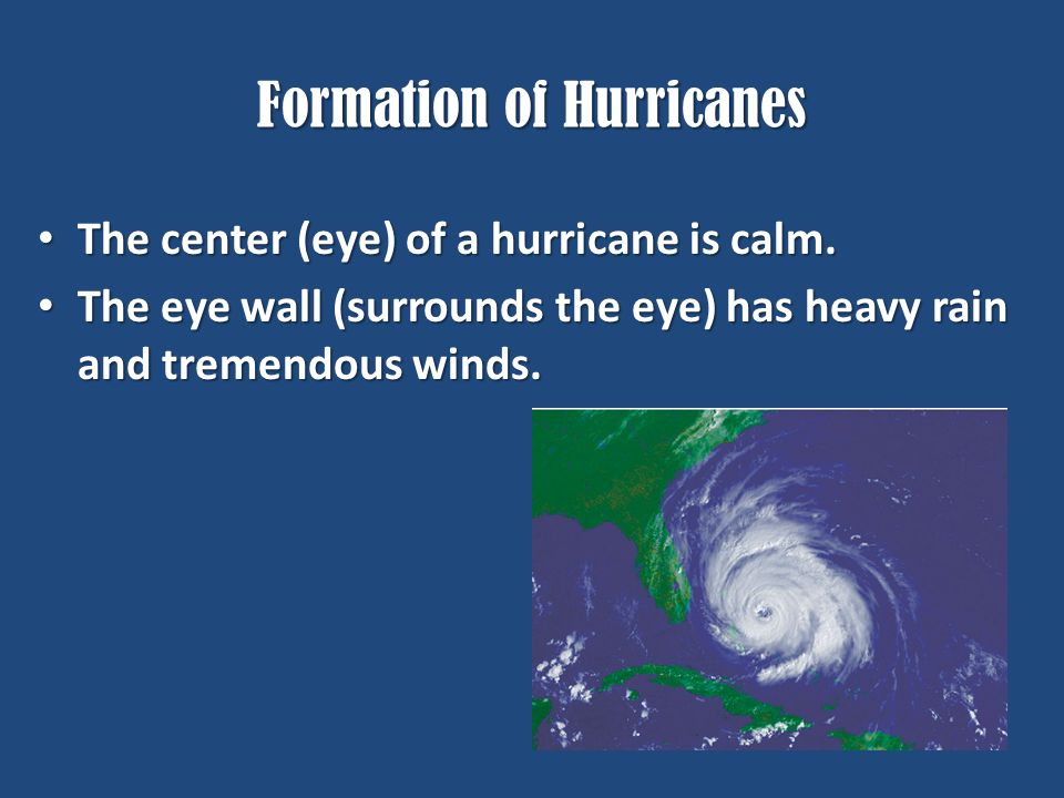 Formation of Hurricanes The center (eye) of a hurricane is calm.