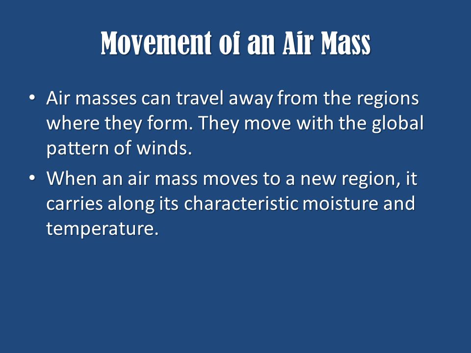 Movement of an Air Mass Air masses can travel away from the regions where they form.