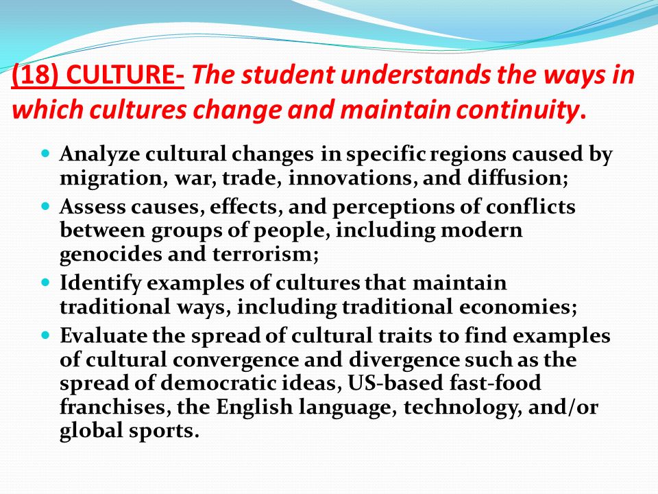 (18) CULTURE- The student understands the ways in which cultures change and maintain continuity.