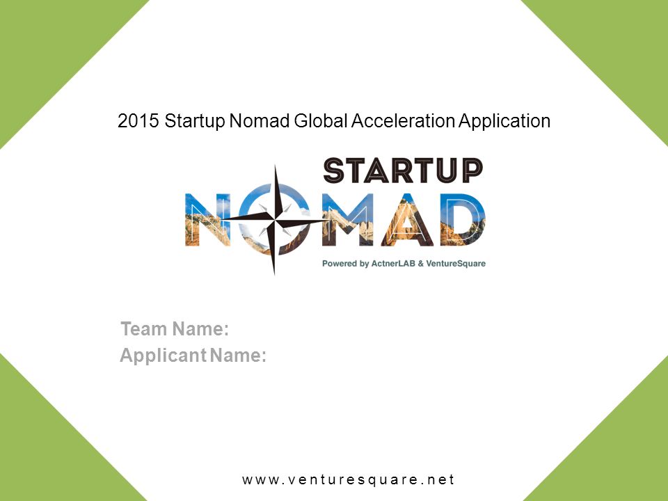 2015 Startup Nomad Global Acceleration Application Team Name: Applicant Name: