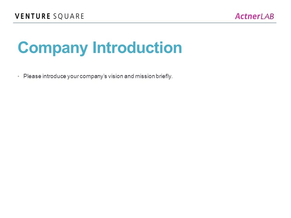 Company Introduction Please introduce your company’s vision and mission briefly.