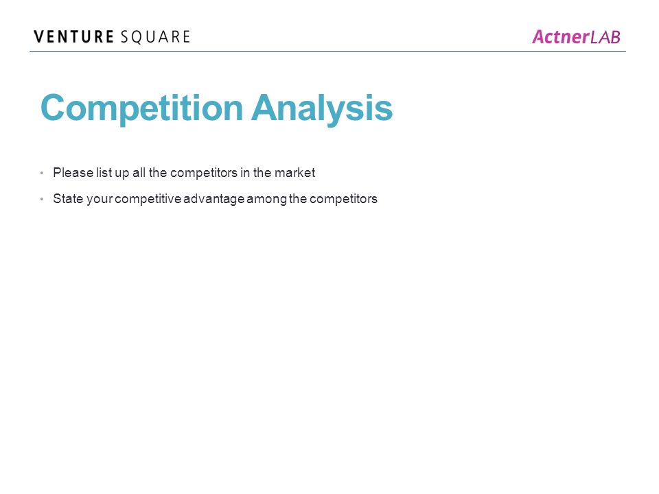 Competition Analysis Please list up all the competitors in the market State your competitive advantage among the competitors