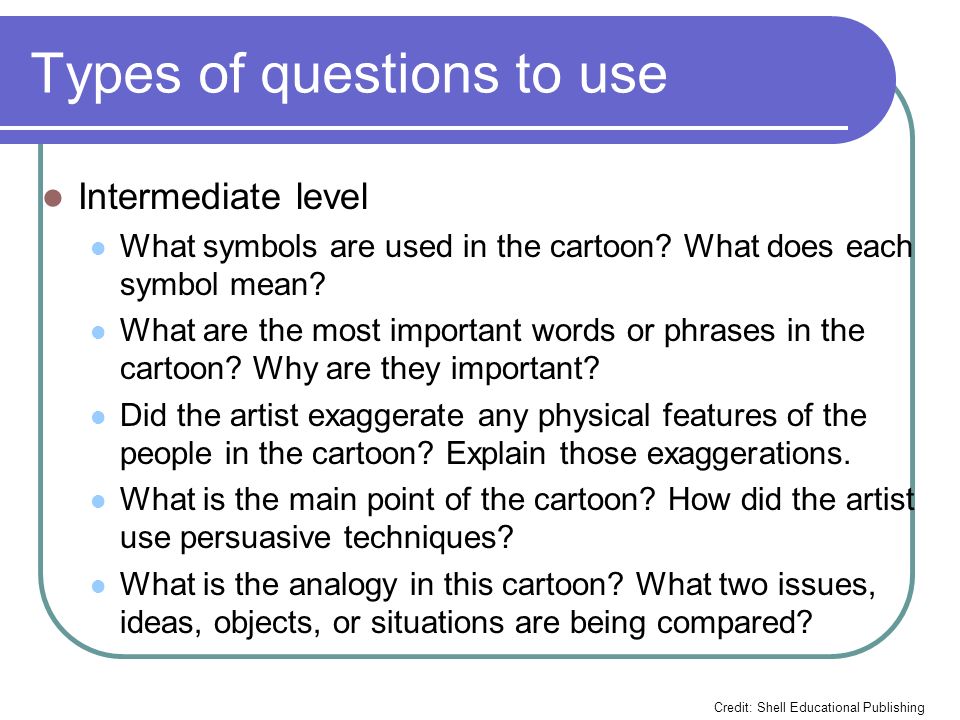 Types of questions to use Intermediate level What symbols are used in the cartoon.