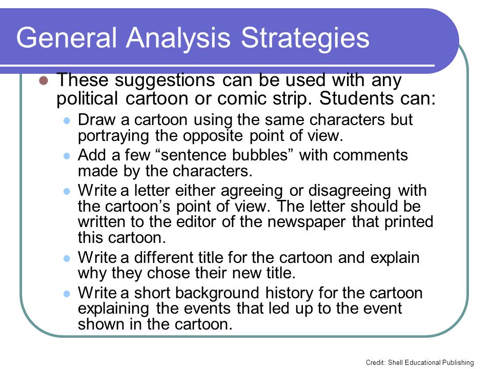 General Analysis Strategies These suggestions can be used with any political cartoon or comic strip.