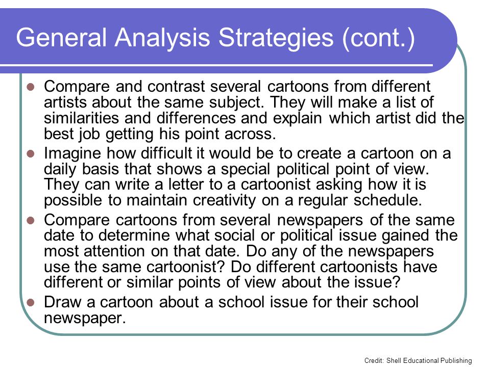 General Analysis Strategies (cont.) Compare and contrast several cartoons from different artists about the same subject.