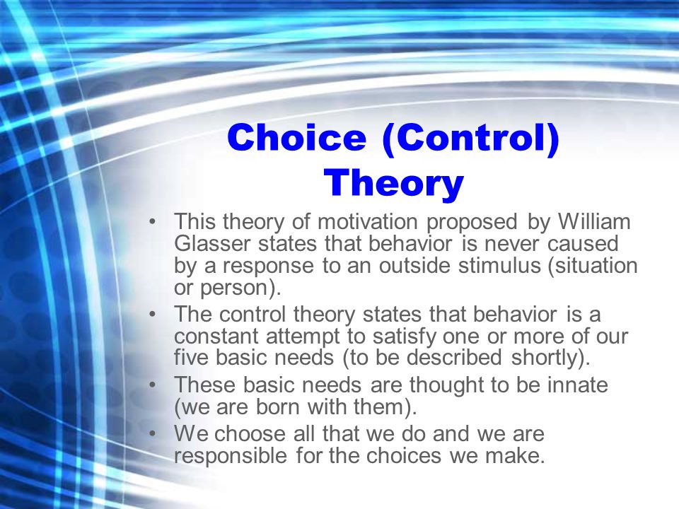 WILLIAM GLASSER Choice (Control) Theory and Reality Therapy "If you want to  change attitudes, start with a change in behaviour." - ppt download