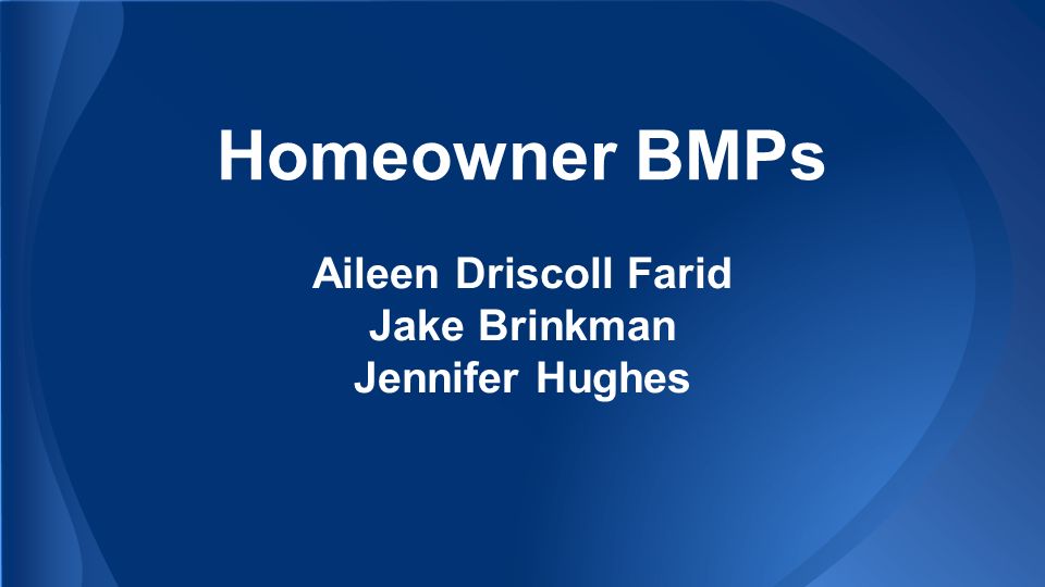 Homeowner BMPs Aileen Driscoll Farid Jake Brinkman Jennifer Hughes