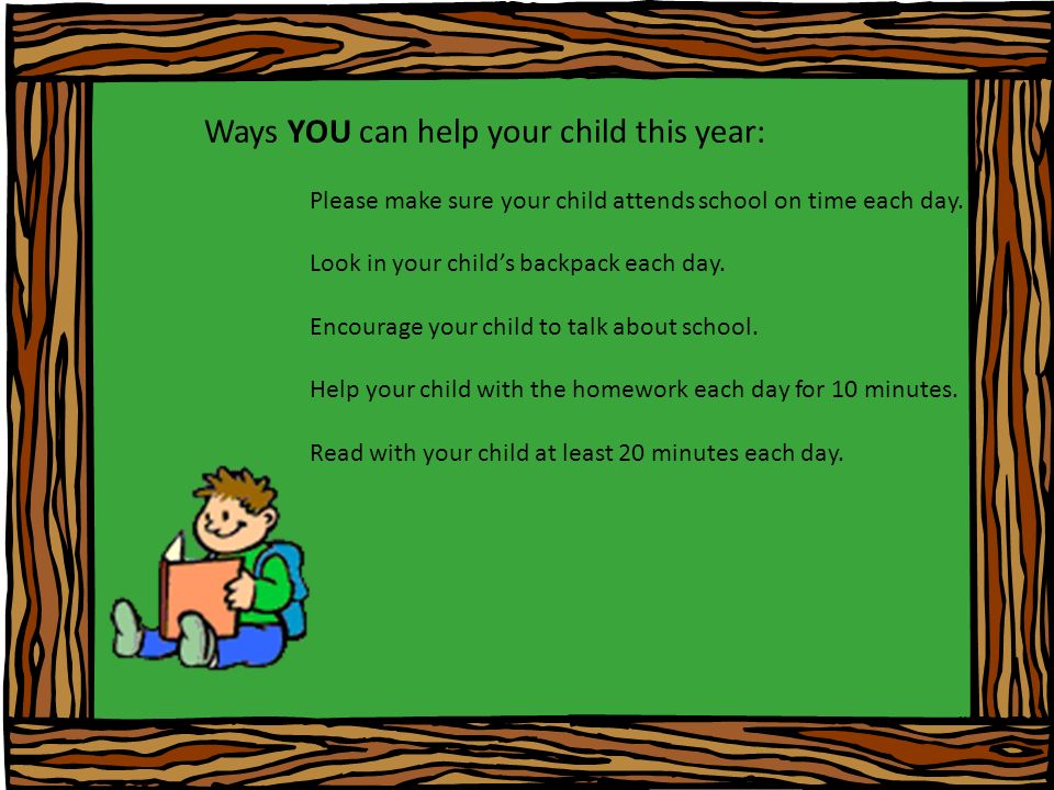 Ways YOU can help your child this year: Please make sure your child attends school on time each day.