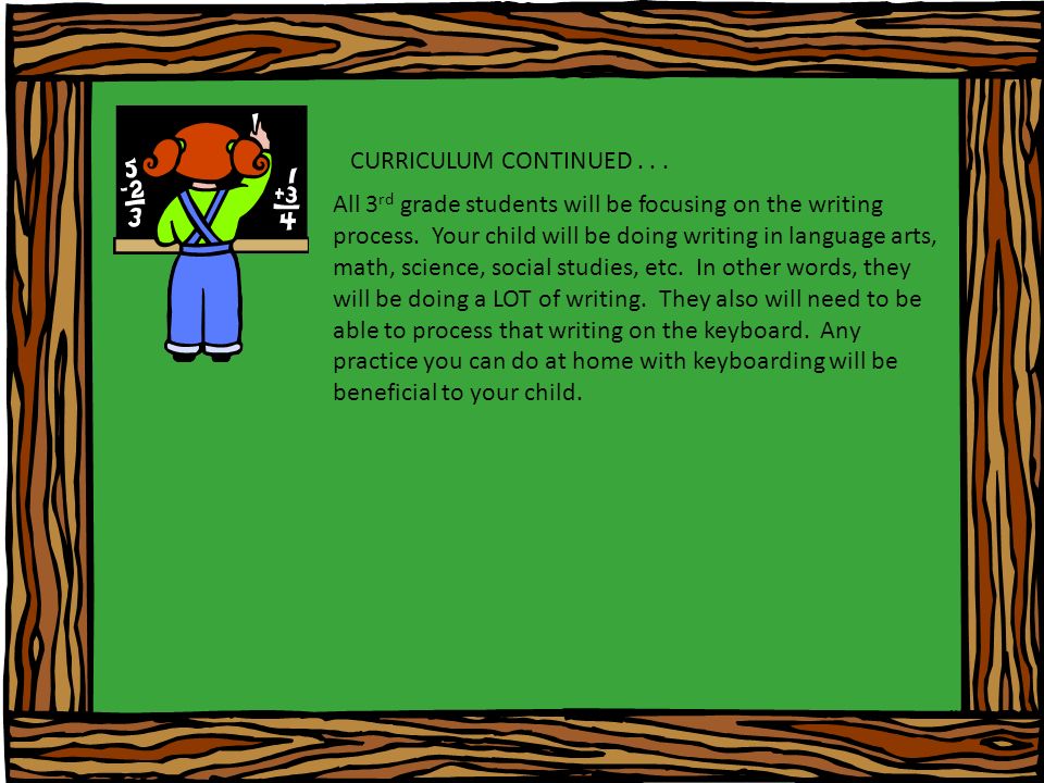 CURRICULUM CONTINUED... All 3 rd grade students will be focusing on the writing process.