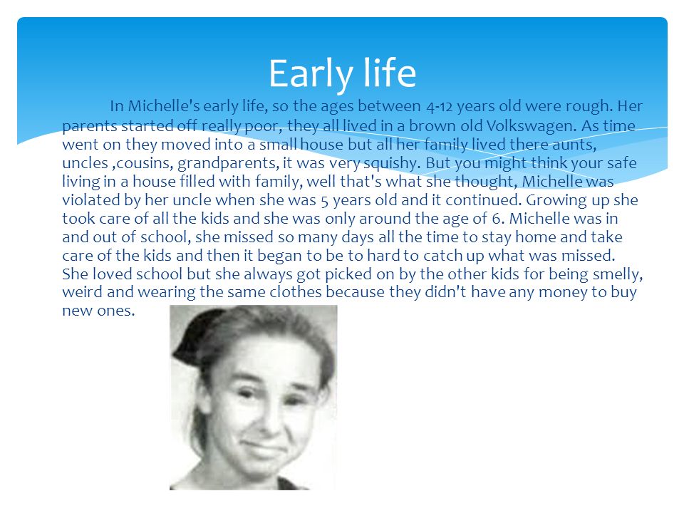 In Michelle s early life, so the ages between 4-12 years old were rough.
