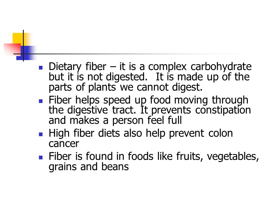 Dietary fiber – it is a complex carbohydrate but it is not digested.