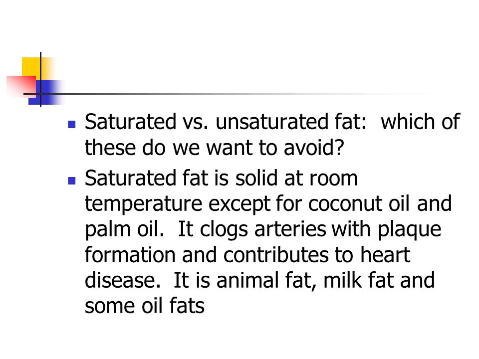 Saturated vs. unsaturated fat: which of these do we want to avoid.
