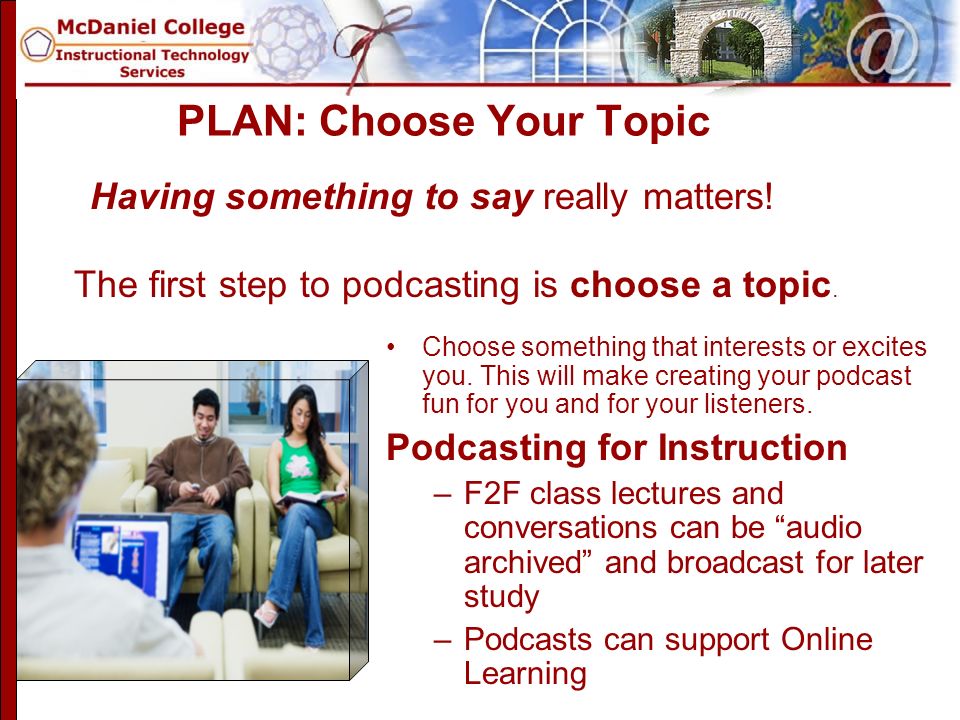 PLAN: Choose Your Topic Choose something that interests or excites you.