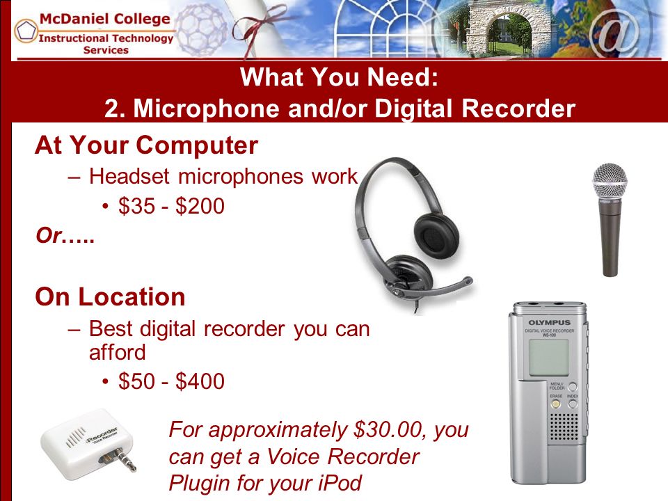 At Your Computer –Headset microphones work $35 - $200 Or…..