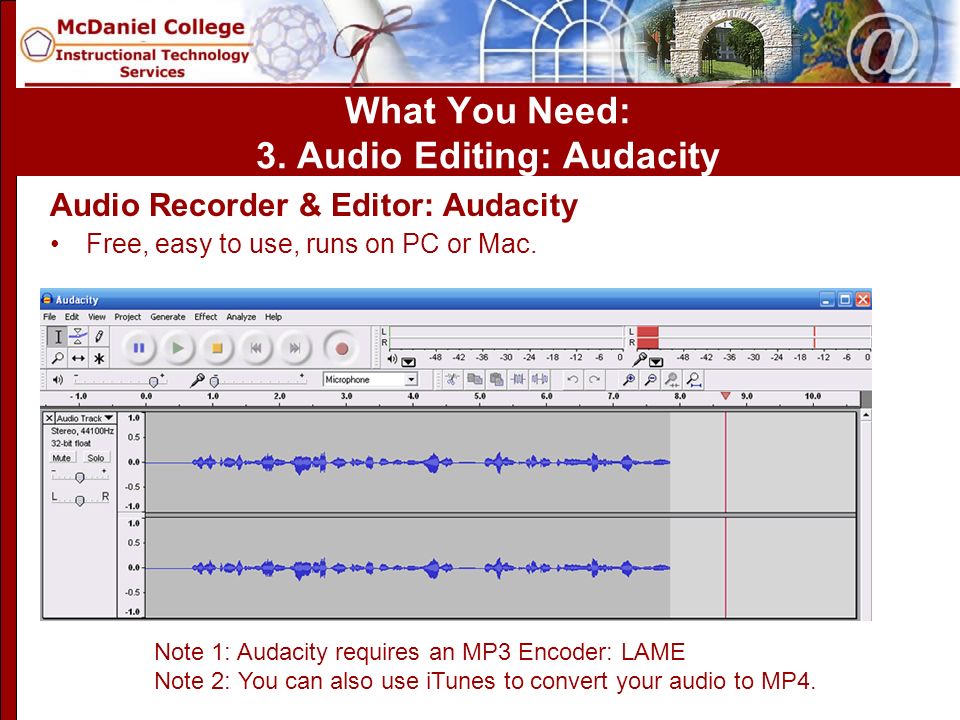 Audio Recorder & Editor: Audacity Free, easy to use, runs on PC or Mac.
