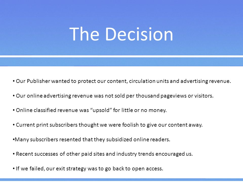 The Decision Our Publisher wanted to protect our content, circulation units and advertising revenue.