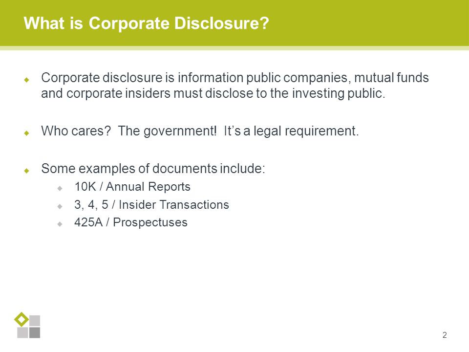  Corporate disclosure is information public companies, mutual funds and corporate insiders must disclose to the investing public.