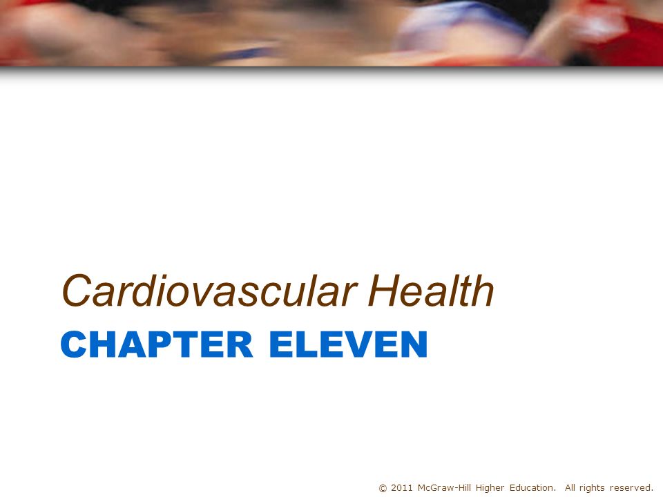 © 2011 McGraw-Hill Higher Education. All rights reserved. CHAPTER ELEVEN Cardiovascular Health