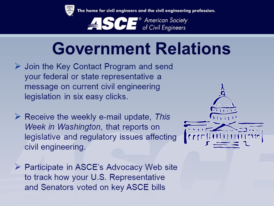 Government Relations  Join the Key Contact Program and send your federal or state representative a message on current civil engineering legislation in six easy clicks.