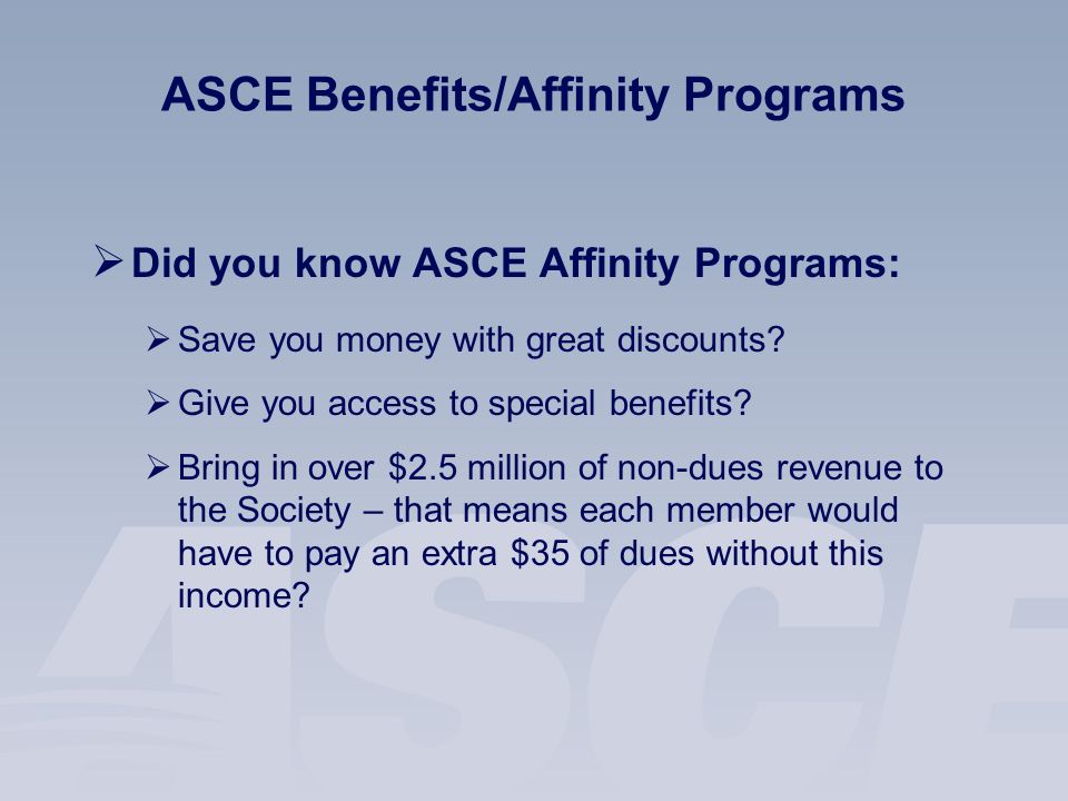  Did you know ASCE Affinity Programs:  Save you money with great discounts.